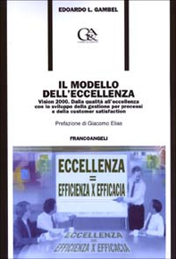 Il modello dell'eccellenza. Vision 2000. Dalla qualità all'eccellenza con lo sviluppo della gestione per processi e della customer satisfaction - Librerie.coop
