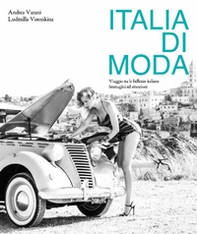 Italia di moda. Viaggio tra le bellezze italiane. Immagini ed emozioni - Librerie.coop