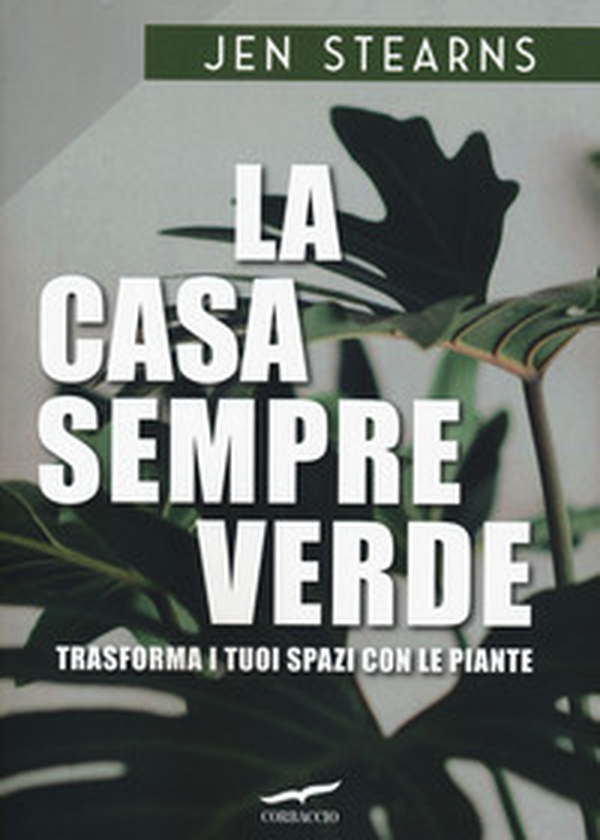 La casa sempreverde. Trasforma i tuoi spazi con le piante - Librerie.coop La casa sempreverde. Trasforma i tuoi spazi con le piante - Librerie.coop