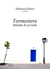 Formentera. Ritratto di un'isola - Librerie.coop Formentera. Ritratto di un'isola - Librerie.coop