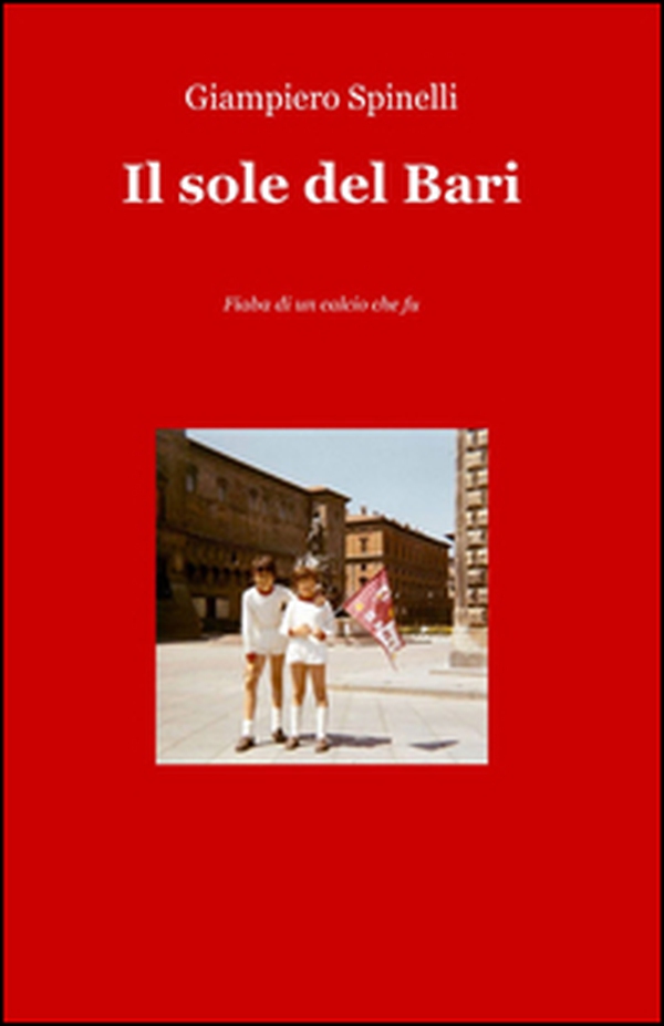 Il sole del Bari. Fiaba di un calcio che fu - Librerie.coop Il sole del Bari. Fiaba di un calcio che fu - Librerie.coop