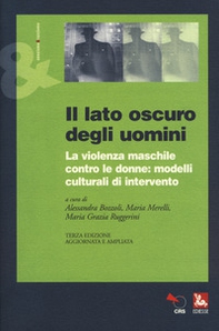 Il lato oscuro degli uomini. La violenza maschile contro le donne: modelli culturali di intervento - Librerie.coop