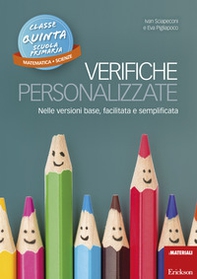 Verifiche personalizzate. Nelle versioni base, facilitata e semplificata. Classe 5ª della scuola primaria. Matematica e scienze - Librerie.coop Verifiche personalizzate. Nelle versioni base, facilitata e semplificata. Classe 5ª della scuola primaria. Matematica e scienze - Librerie.coop