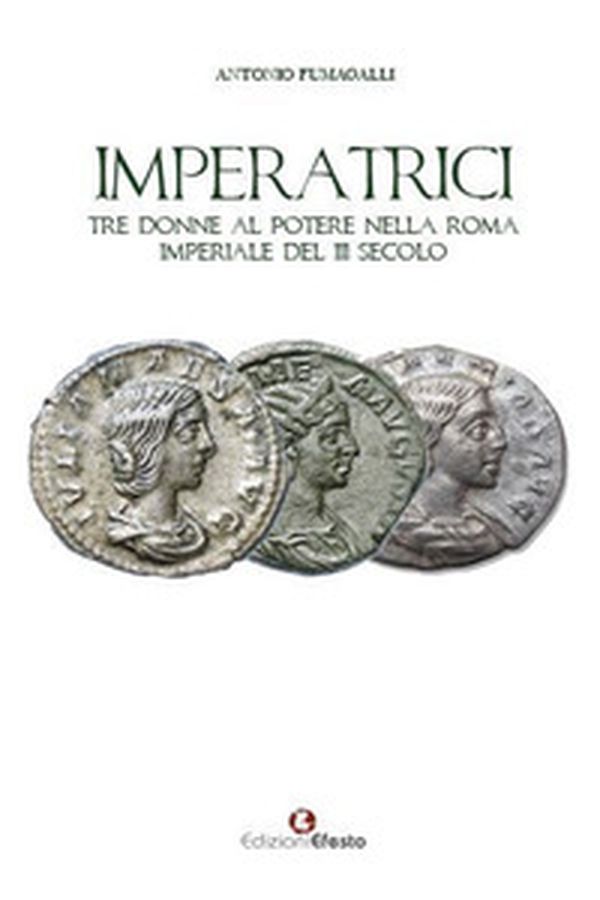 Imperatrici. Tre donne al potere nella Roma Imperiale del III secolo - Librerie.coop Imperatrici. Tre donne al potere nella Roma Imperiale del III secolo - Librerie.coop