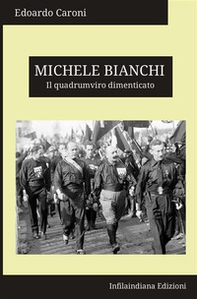 Michele Bianchi. Il quadrumviro dimenticato - Librerie.coop Michele Bianchi. Il quadrumviro dimenticato - Librerie.coop