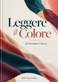 Leggere il colore. Varianti calde e fredde, neutri, abbinamenti e combinazioni cromatiche - Librerie.coop
