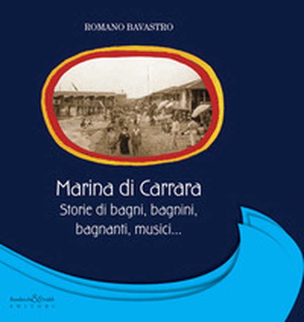 Marina di Carrara. Storie di bagni, bagnini, bagnanti, musici... - Librerie.coop Marina di Carrara. Storie di bagni, bagnini, bagnanti, musici... - Librerie.coop