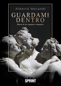 Guardami dentro. Diario di un sognatore romantico - Librerie.coop