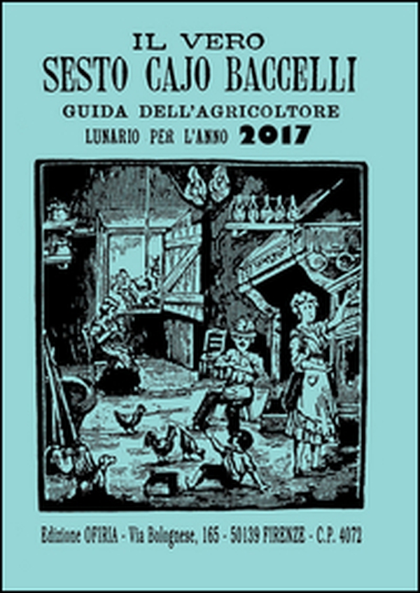 Il vero Sesto Cajo Baccelli. Guida dell'agricoltore. Lunario per l'anno 2017 - Librerie.coop Il vero Sesto Cajo Baccelli. Guida dell'agricoltore. Lunario per l'anno 2017 - Librerie.coop