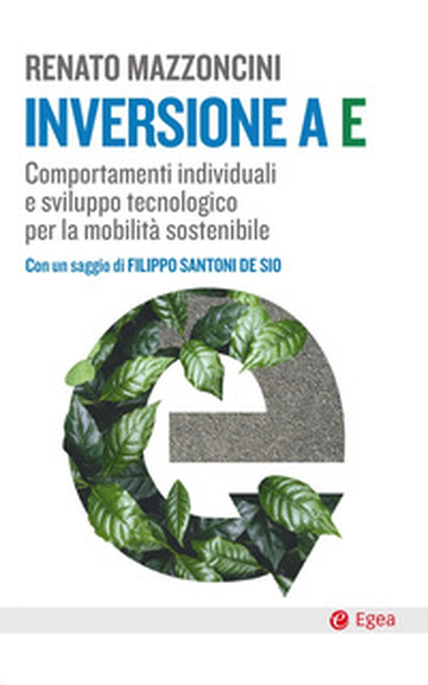 Inversione a E. Comportamenti individuali e sviluppo tecnologico per la mobilità sostenibile - Librerie.coop Inversione a E. Comportamenti individuali e sviluppo tecnologico per la mobilità sostenibile - Librerie.coop