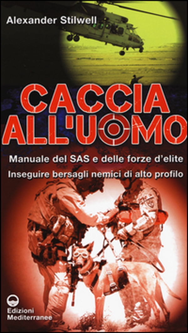 Caccia all'uomo. Manuale del SAS e delle forze d'elite. Inseguire bersagli nemici di alto profilo - Librerie.coop Caccia all'uomo. Manuale del SAS e delle forze d'elite. Inseguire bersagli nemici di alto profilo - Librerie.coop