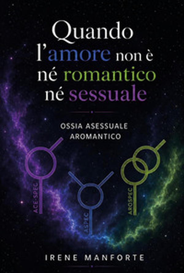 Quando l'amore non è né romantico né sessuale. Ossia asessuale aromantico - Librerie.coop