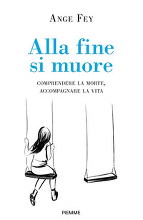 Alla fine si muore. Comprendere la morte, accompagnare la vita - Librerie.coop Alla fine si muore. Comprendere la morte, accompagnare la vita - Librerie.coop