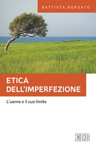 Etica dell'imperfezione. L'uomo e il suo limite - Librerie.coop Etica dell'imperfezione. L'uomo e il suo limite - Librerie.coop