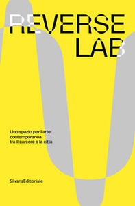 ReverseLab. Uno spazio per l'arte contemporanea tra il carcere e la città - Librerie.coop