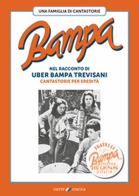 Bampa. Una famiglia di cantastorie nel racconto di Uber Bampa Trevisani cantastorie per eredità - Librerie.coop