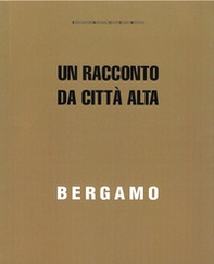 Bergamo. Un racconto da Città Alta - Librerie.coop
