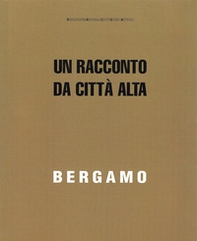 Bergamo. Un racconto da Città Alta - Librerie.coop