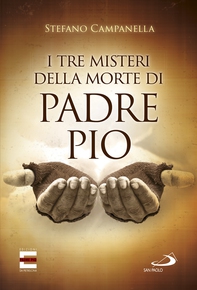 I tre misteri della morte di Padre Pio - Librerie.coop I tre misteri della morte di Padre Pio - Librerie.coop
