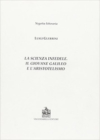 La scienza infedele. Il giovane Galileo e l'aristotelismo - Librerie.coop La scienza infedele. Il giovane Galileo e l'aristotelismo - Librerie.coop