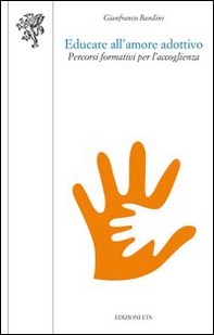 Educare all'amore adottivo. Percorsi formativi per l'accoglienza - Librerie.coop