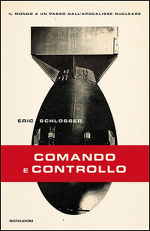 Comando e controllo. Il mondo a un passo dall'apocalisse nucleare - Librerie.coop Comando e controllo. Il mondo a un passo dall'apocalisse nucleare - Librerie.coop