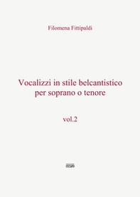 Vocalizzi in stile belcantistico per soprano o tenore - Librerie.coop Vocalizzi in stile belcantistico per soprano o tenore - Librerie.coop