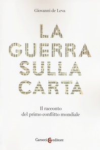 La guerra sulla carta. Il racconto del primo conflitto mondiale - Librerie.coop