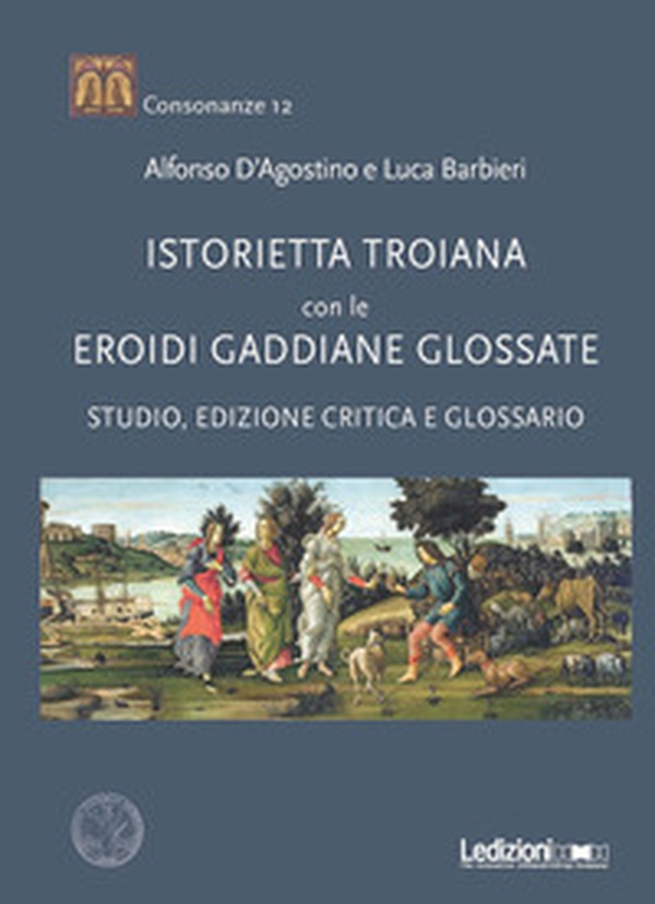 «Istorietta troiana» con le «Eroidi» gaddiane glossate. Studio, edizione critica e glossario - Librerie.coop «Istorietta troiana» con le «Eroidi» gaddiane glossate. Studio, edizione critica e glossario - Librerie.coop