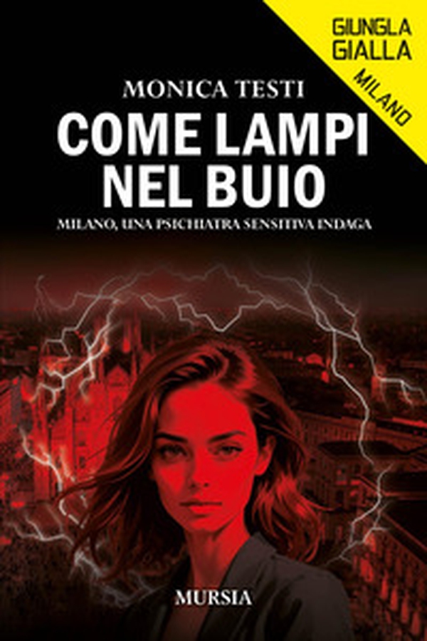 Come lampi nel buio. Milano, una psichiatra sensitiva indaga - Librerie.coop Come lampi nel buio. Milano, una psichiatra sensitiva indaga - Librerie.coop