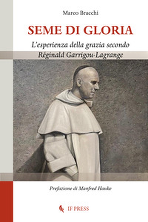 Seme di gloria. L'esperienza della grazia secondo Réginald Garrigou-Lagrange - Librerie.coop Seme di gloria. L'esperienza della grazia secondo Réginald Garrigou-Lagrange - Librerie.coop