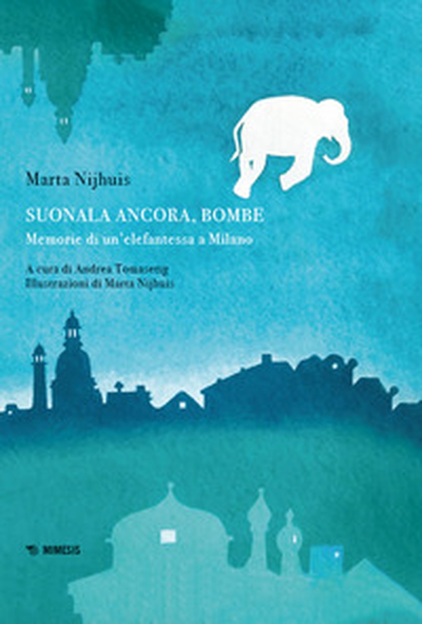 Suonala ancora, Bombe. Memorie di un'elefantessa a Milano - Librerie.coop Suonala ancora, Bombe. Memorie di un'elefantessa a Milano - Librerie.coop