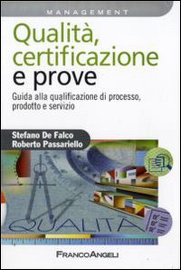 Qualità, certificazione e prove. Guida ala qualificazione di processo, prodotto e servizio - Librerie.coop