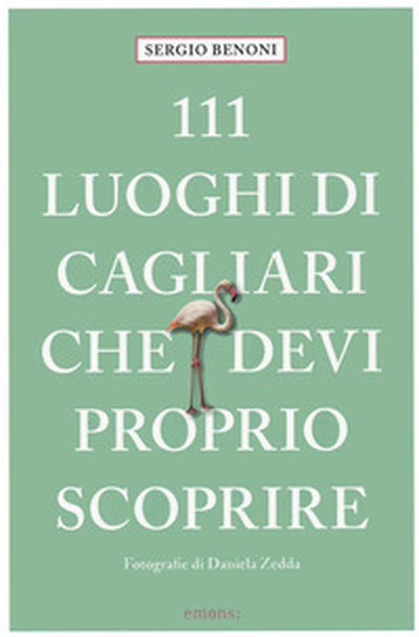111 luoghi di Cagliari che devi proprio scoprire - Librerie.coop 111 luoghi di Cagliari che devi proprio scoprire - Librerie.coop