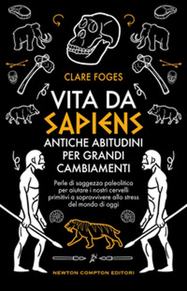 Vita da sapiens. Antiche abitudini per grandi cambiamenti. Perle di saggezza paleolitica per aiutare i nostri cervelli primitivi a sopravvivere allo stress del mondo di oggi - Librerie.coop Vita da sapiens. Antiche abitudini per grandi cambiamenti. Perle di saggezza paleolitica per aiutare i nostri cervelli primitivi a sopravvivere allo stress del mondo di oggi - Librerie.coop