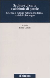 Sculture di carta e alchimie di parole. Scienza e cultura nell'età moderna: voci dalla Romagna - Librerie.coop