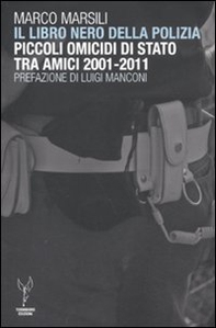 Il libro nero della polizia. Piccoli omicidi di Stato tra amici 2001-2011 - Librerie.coop