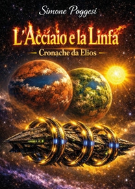 L'acciaio e la linfa. Cronache da Elios - Librerie.coop