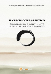 Il cerchio terapeutico. Circolarità e continuità nella relazione d'aiuto - Librerie.coop