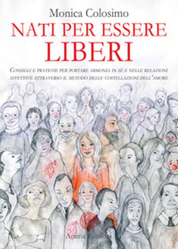 Nati per essere liberi. Consigli e pratiche per portare armonia in sé e nelle relazioni affettive attraverso il metodo delle costellazioni dell'amore - Librerie.coop Nati per essere liberi. Consigli e pratiche per portare armonia in sé e nelle relazioni affettive attraverso il metodo delle costellazioni dell'amore - Librerie.coop