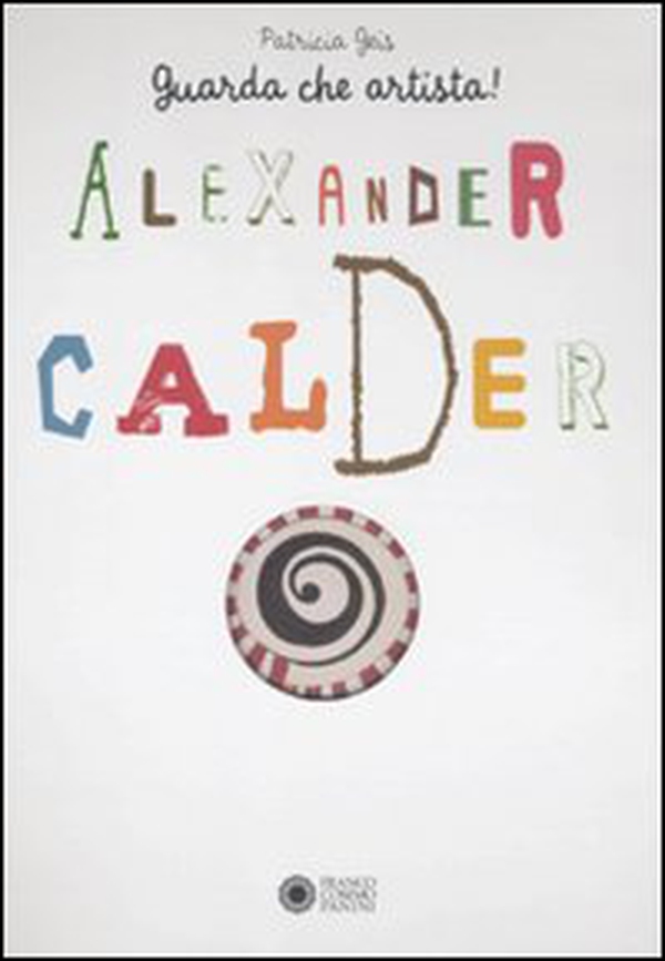 Alexander Calder. Guarda che artista - Librerie.coop Alexander Calder. Guarda che artista - Librerie.coop