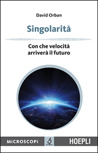 Singolarità. Con che velocità arriverà il futuro - Librerie.coop Singolarità. Con che velocità arriverà il futuro - Librerie.coop
