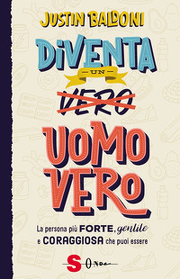 Diventa un uomo vero. La persona più forte, gentile e coraggiosa che puoi essere - Librerie.coop Diventa un uomo vero. La persona più forte, gentile e coraggiosa che puoi essere - Librerie.coop