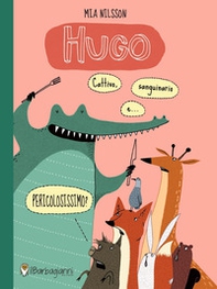 Hugo. Cattivo, sanguinario e... pericolosissimo? - Librerie.coop Hugo. Cattivo, sanguinario e... pericolosissimo? - Librerie.coop