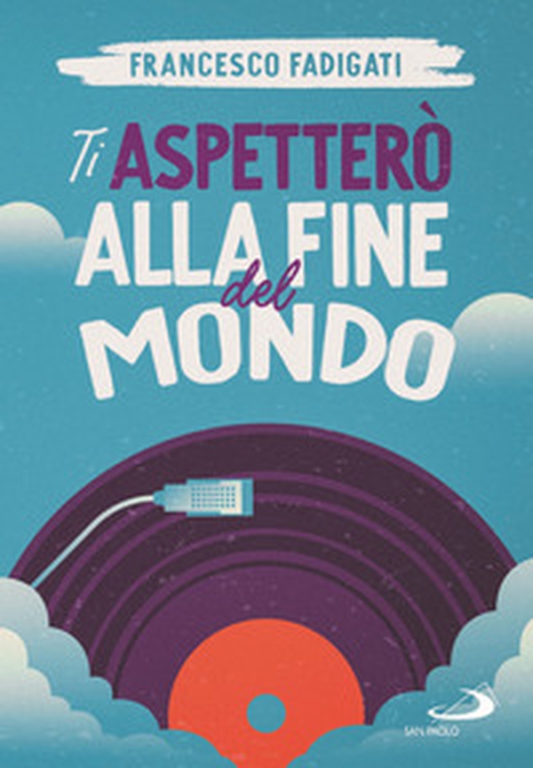 Ti aspetterò alla fine del mondo - Librerie.coop Ti aspetterò alla fine del mondo - Librerie.coop