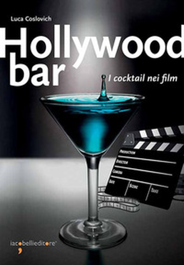 Hollywood bar. I cocktail nei film - Librerie.coop Hollywood bar. I cocktail nei film - Librerie.coop