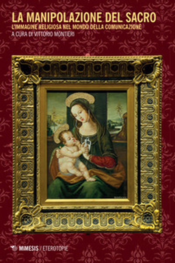 La manipolazione del sacro. L'immagine religiosa nel mondo della comunicazione - Librerie.coop La manipolazione del sacro. L'immagine religiosa nel mondo della comunicazione - Librerie.coop