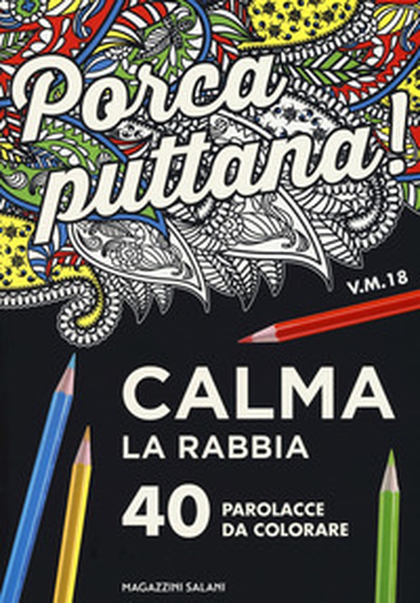 Porca puttana! Calma la tua rabbia. 40 parolacce da colorare - Librerie.coop Porca puttana! Calma la tua rabbia. 40 parolacce da colorare - Librerie.coop