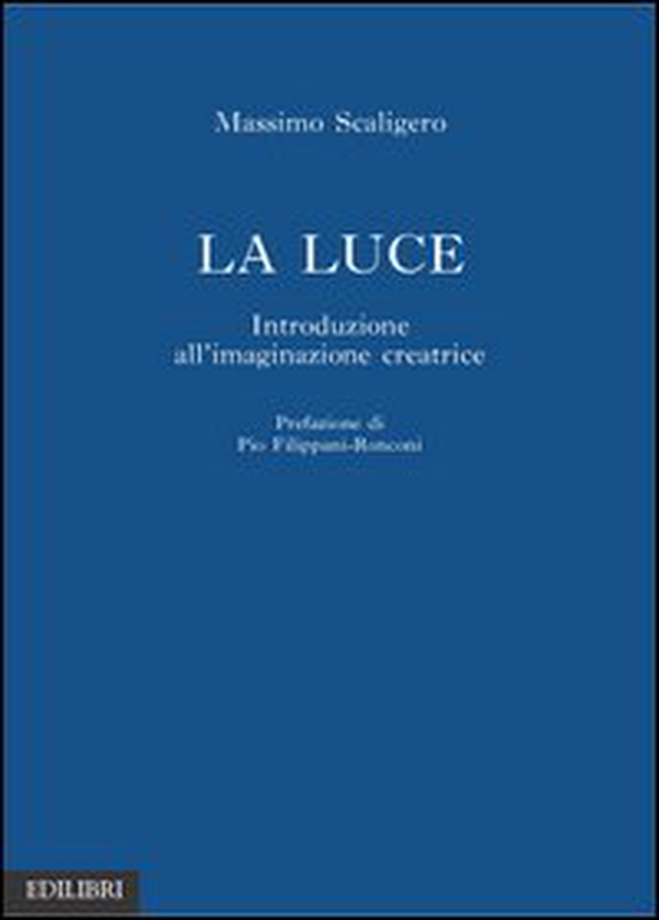 La luce. Introduzione all'immaginazione creatrice - Librerie.coop La luce. Introduzione all'immaginazione creatrice - Librerie.coop