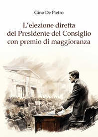 L'elezione diretta del Presidente del Consiglio con premio di maggioranza - Librerie.coop
